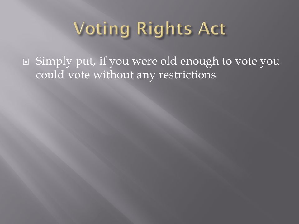  Simply put, if you were old enough to vote you could vote without any restrictions