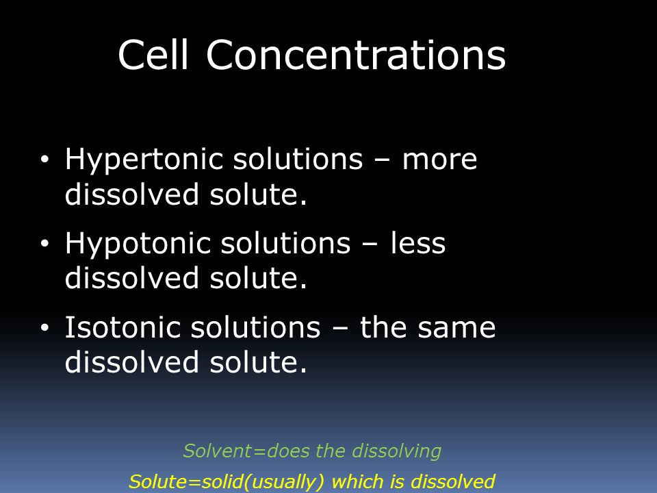 Cell Concentrations Hypertonic solutions – more dissolved solute.