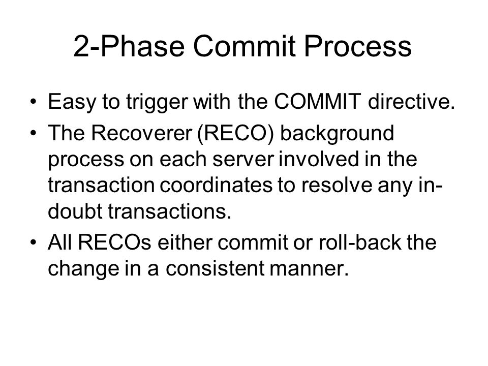 2-Phase Commit Process Easy to trigger with the COMMIT directive.