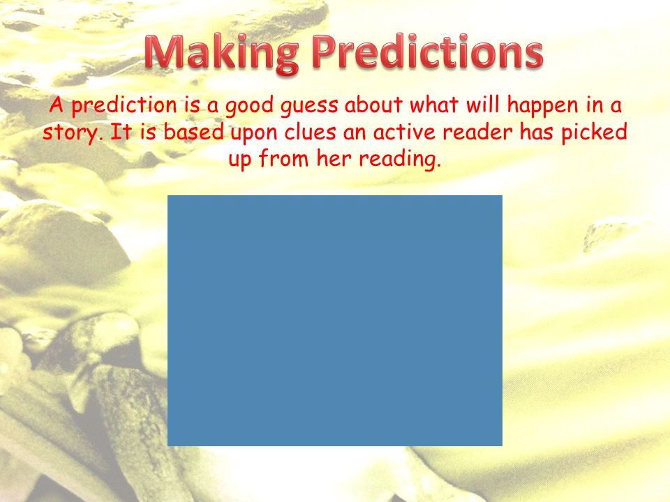 A prediction is a good guess about what will happen in a story.