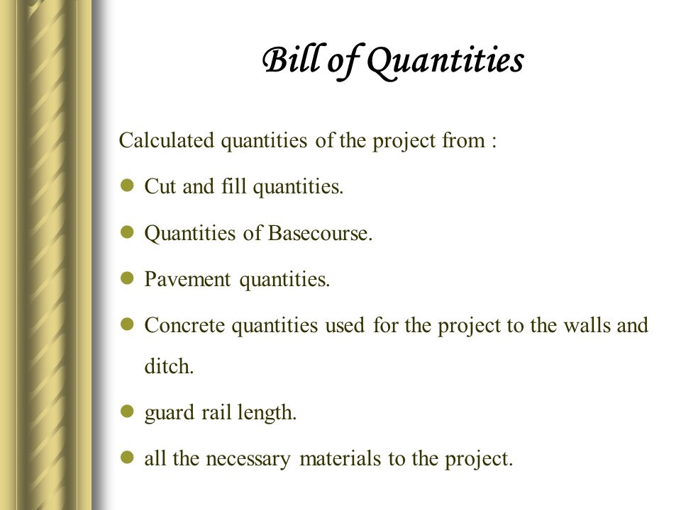 Bill of Quantities Calculated quantities of the project from : Cut and fill quantities.