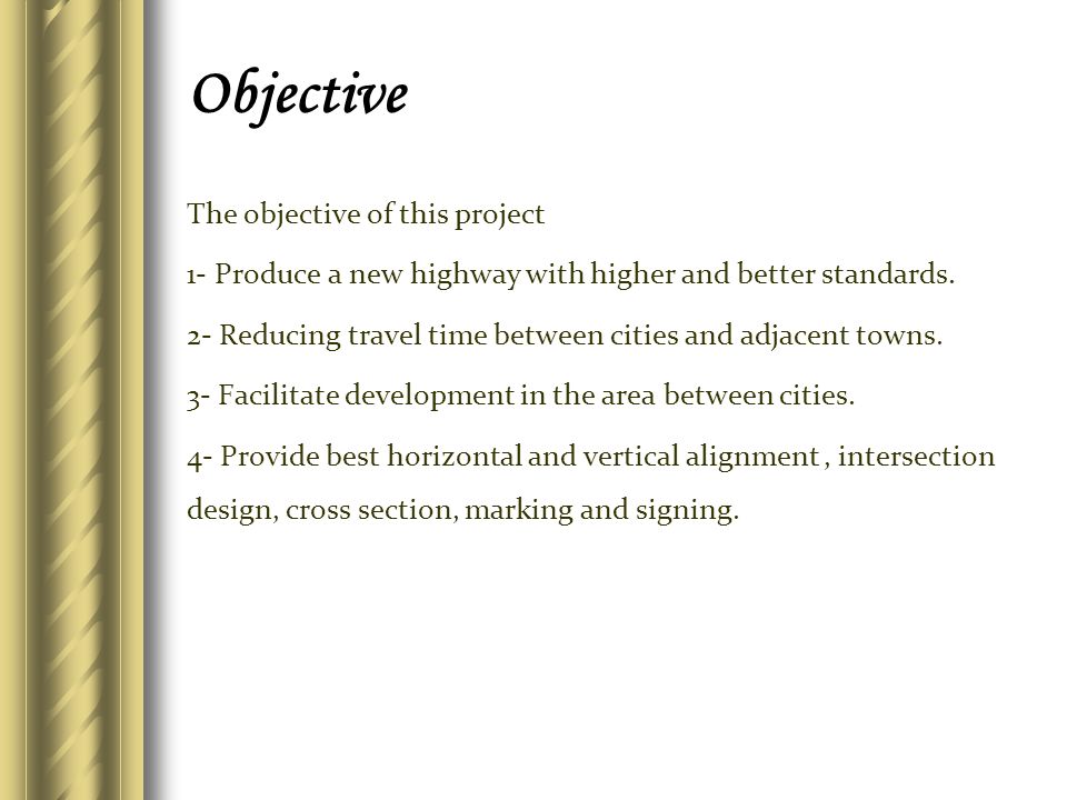 Objective The objective of this project 1- Produce a new highway with higher and better standards.