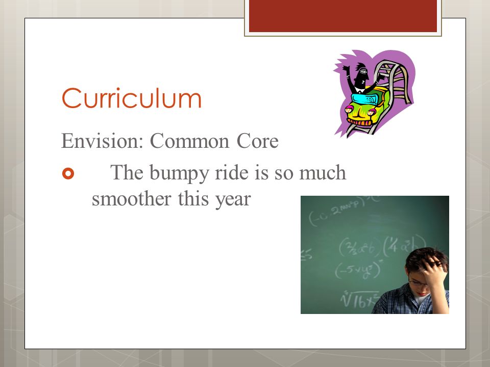 Curriculum Envision: Common Core  The bumpy ride is so much smoother this year