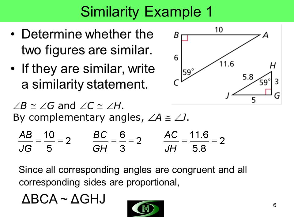 6 Similarity Example 1 Determine whether the two figures are similar.