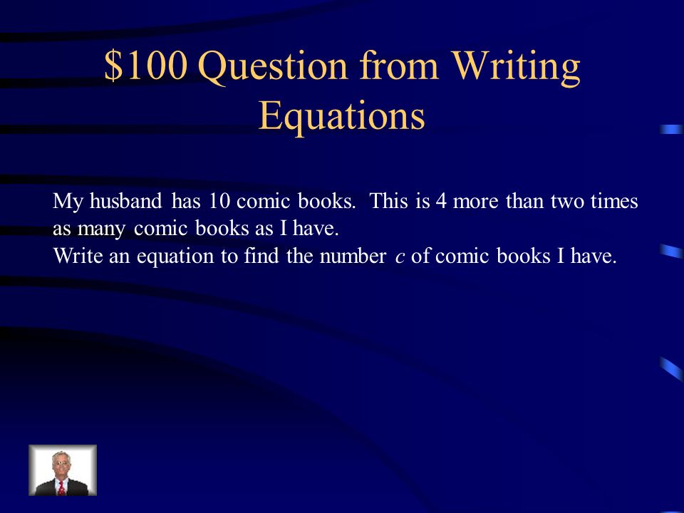 Jeopardy Writing Equations Solving Equations Word Problems Combining Like Terms Translating Math Q $100 Q $200 Q $300 Q $400 Q $500 Q $100 Q $200 Q $ Ppt Download