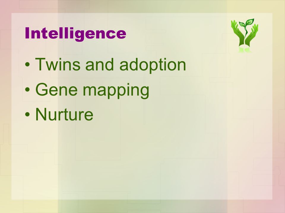 Intelligence Twins and adoption Gene mapping Nurture