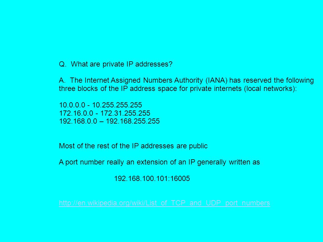 294,967,296 Q. What are private IP addresses? A. The Internet Assigned  Numbers Authority (IANA) has reserved the following three blocks of the. -  ppt download