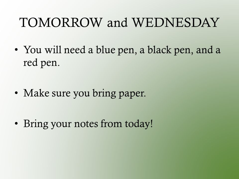 TOMORROW and WEDNESDAY You will need a blue pen, a black pen, and a red pen.