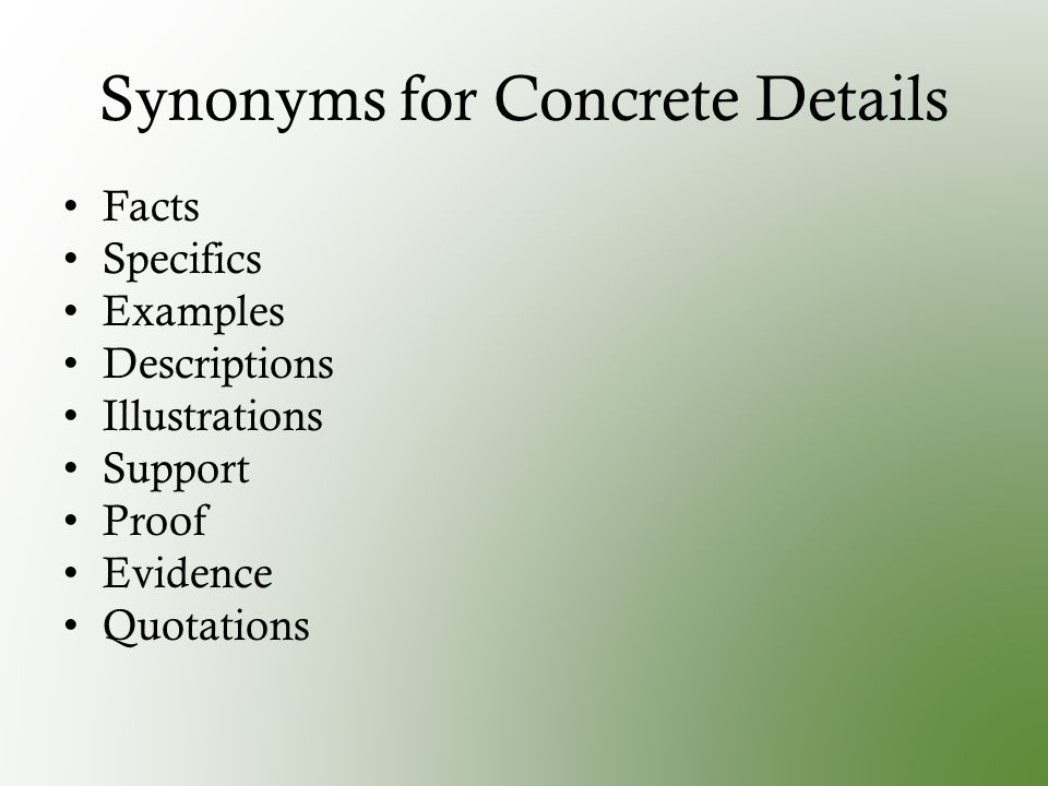 Synonyms for Concrete Details Facts Specifics Examples Descriptions Illustrations Support Proof Evidence Quotations