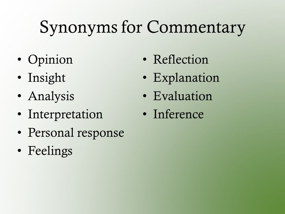 Synonyms for Commentary Opinion Insight Analysis Interpretation Personal response Feelings Reflection Explanation Evaluation Inference