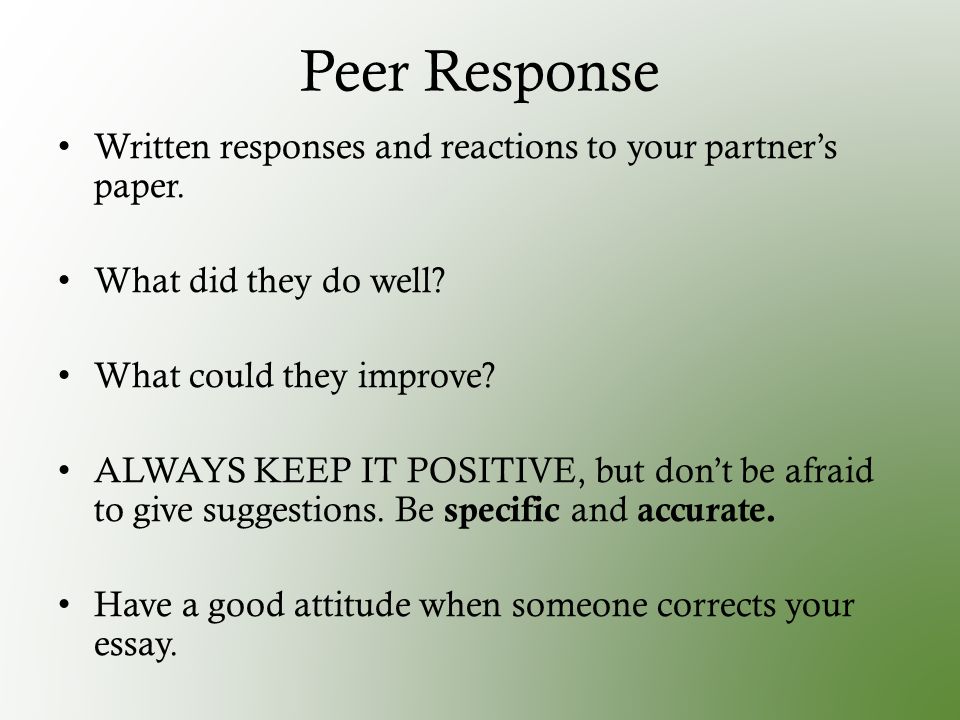 Peer Response Written responses and reactions to your partner’s paper.