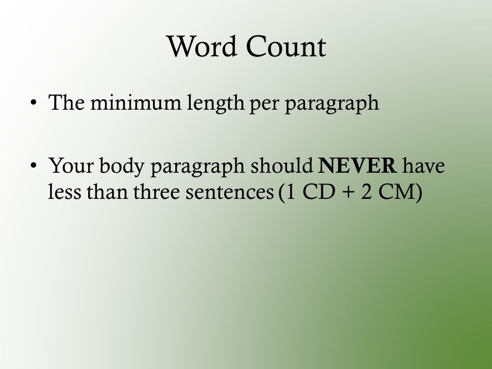 Word Count The minimum length per paragraph Your body paragraph should NEVER have less than three sentences (1 CD + 2 CM)