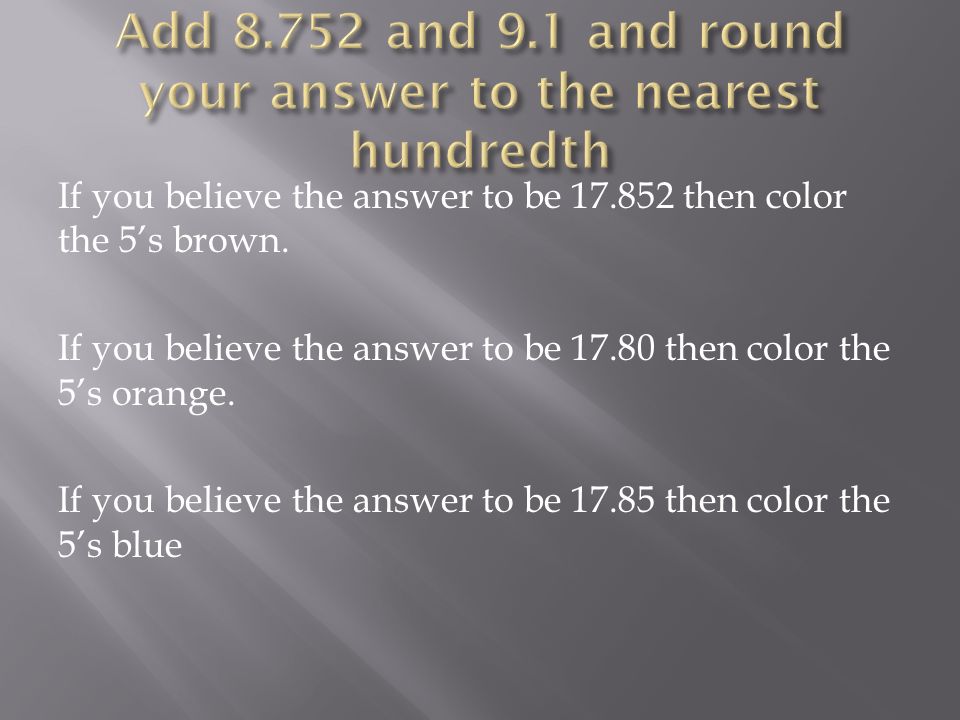 If you believe the answer to be then color the 5’s brown.