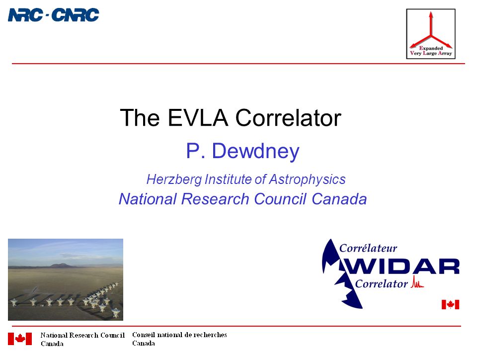 P. Dewdney Herzberg Institute of Astrophysics National Research Council Canada The EVLA Correlator