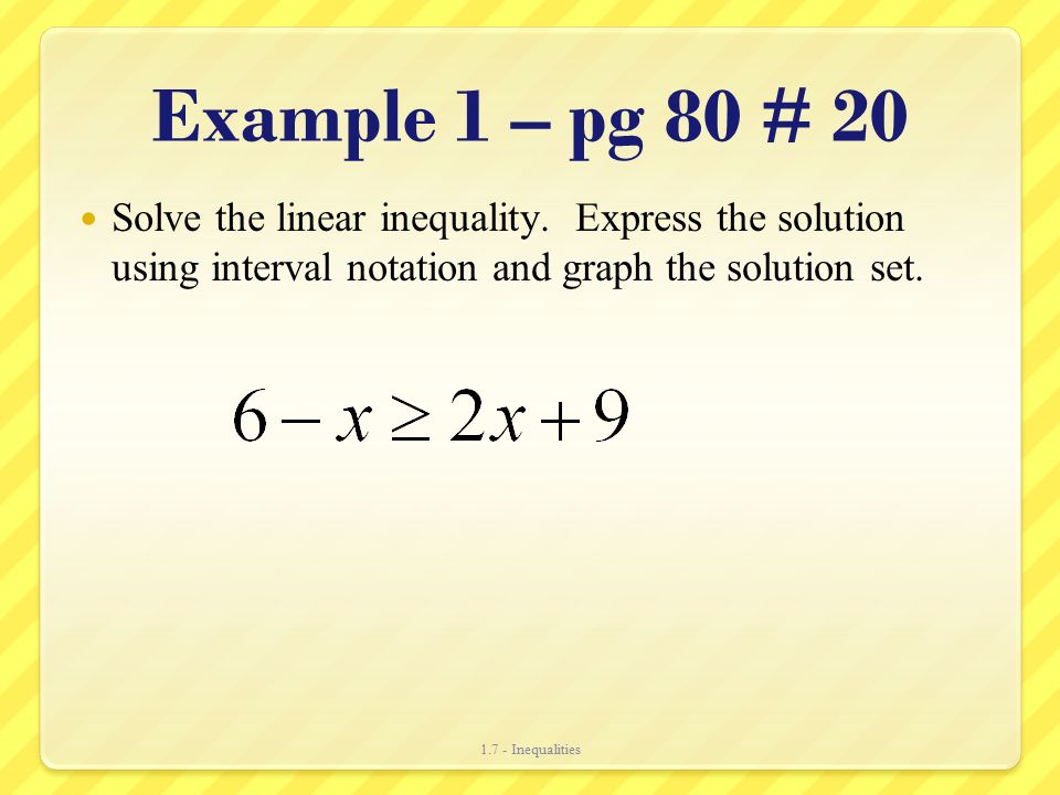 Example 1 – pg 80 # 20 Solve the linear inequality.