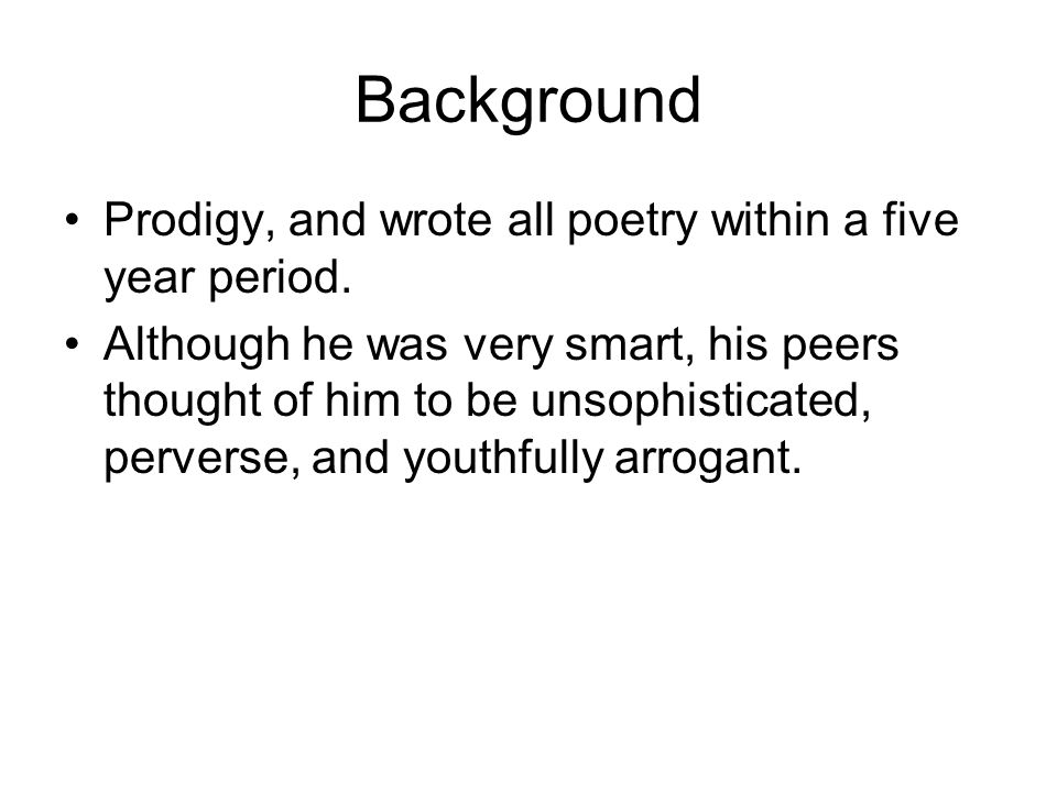 Background Prodigy, and wrote all poetry within a five year period.