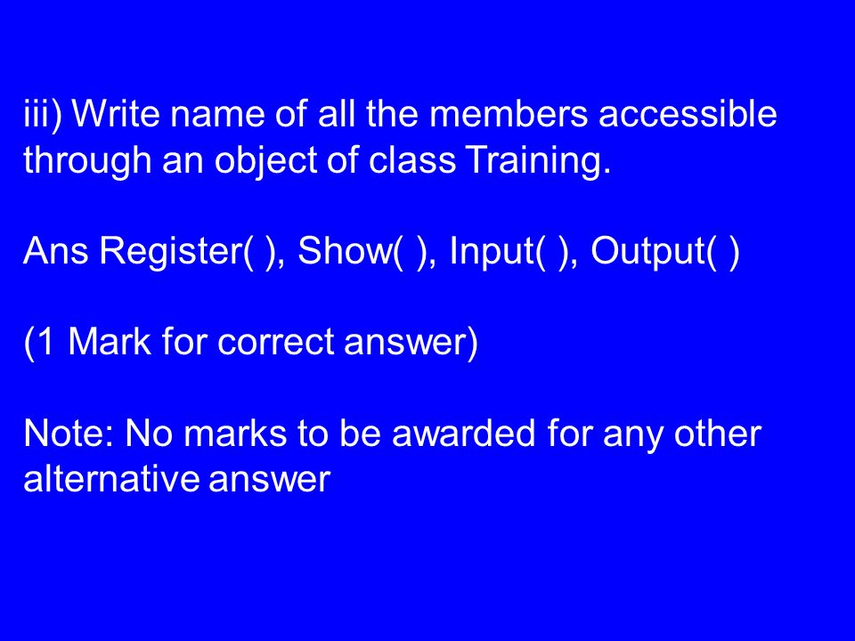 iii) Write name of all the members accessible through an object of class Training.