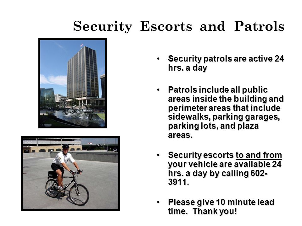 Security Escorts and Patrols Security patrols are active 24 hrs.