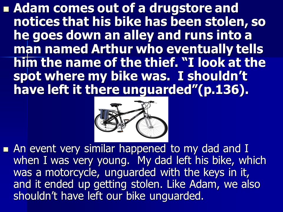Adam comes out of a drugstore and notices that his bike has been stolen, so he goes down an alley and runs into a man named Arthur who eventually tells him the name of the thief.