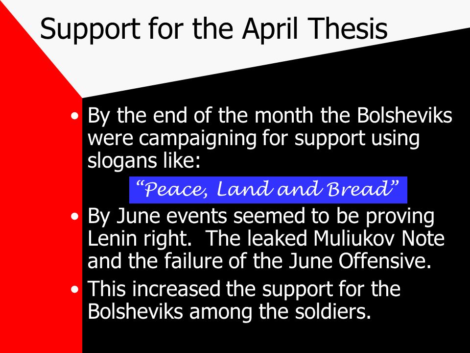 Support for the April Thesis By the end of the month the Bolsheviks were campaigning for support using slogans like: By June events seemed to be proving Lenin right.