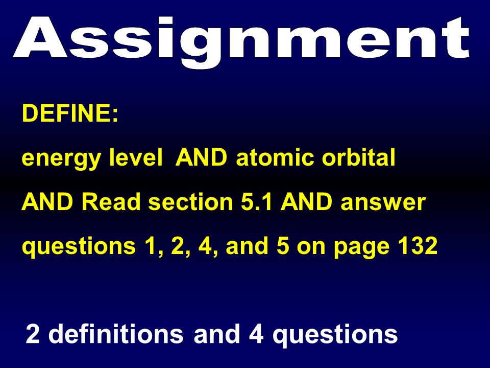 DEFINE: energy level AND atomic orbital AND Read section 5.1 AND answer questions 1, 2, 4, and 5 on page definitions and 4 questions