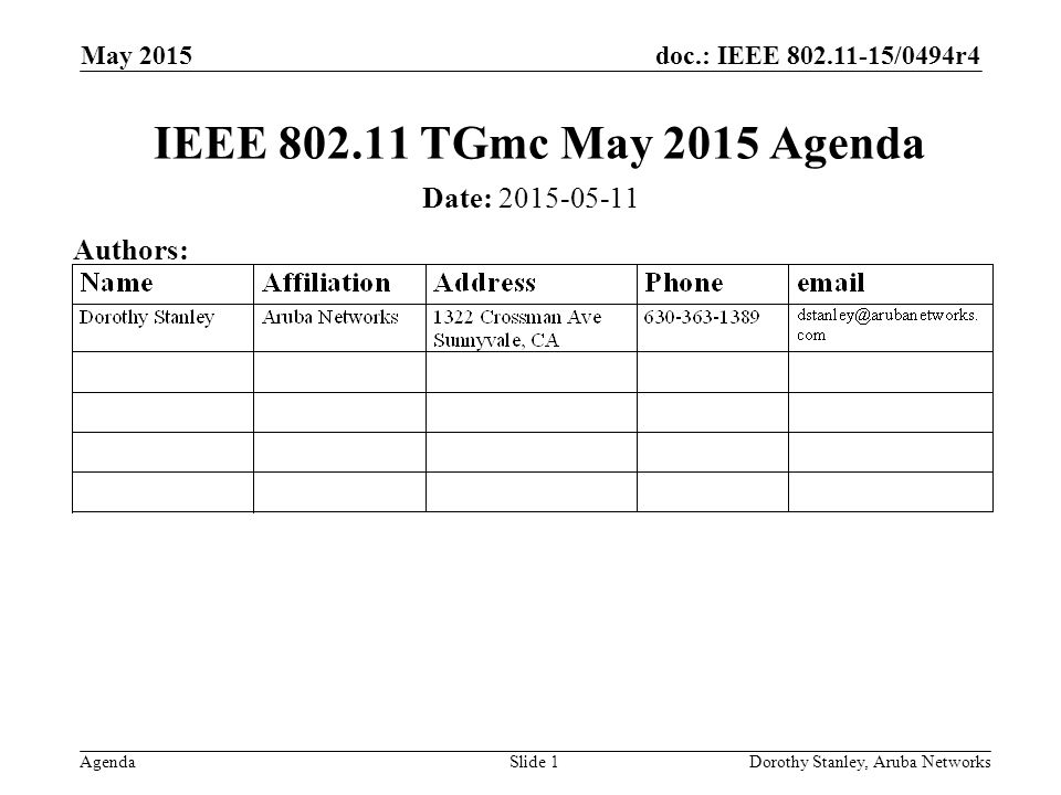 doc.: IEEE /0494r4 Agenda May 2015 Dorothy Stanley, Aruba NetworksSlide 1 IEEE TGmc May 2015 Agenda Date: Authors: