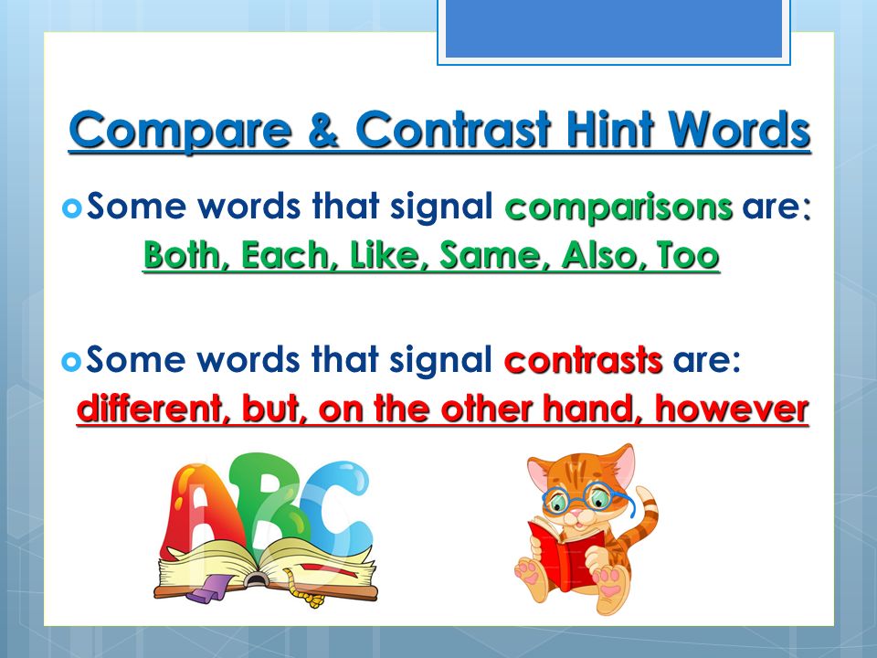 contrasts  Some words that signal contrasts are: different, but, on the other hand, however comparisons :  Some words that signal comparisons are : Both, Each, Like, Same, Also, Too Compare & Contrast Hint Words