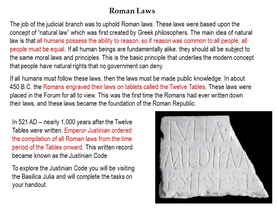 Roman Laws The job of the judicial branch was to uphold Roman laws.