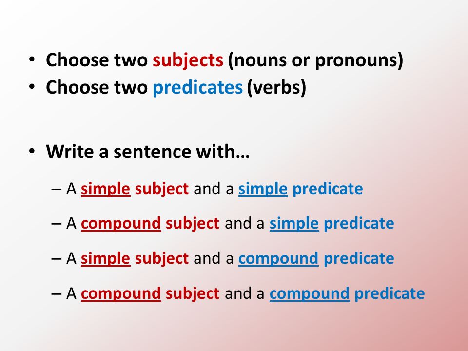 Compound Subjects Predicates Some Sentences Have More Than One Simple Subject Or Simple Predicate A Compound Subject Is Two Or More Simple Subjects Ppt Download