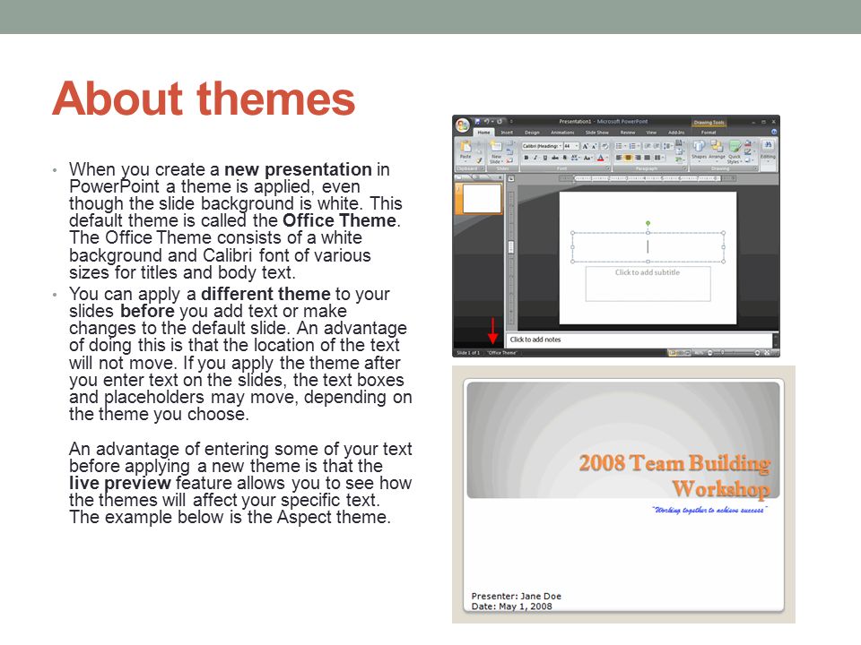 About themes When you create a new presentation in PowerPoint a theme is applied, even though the slide background is white.