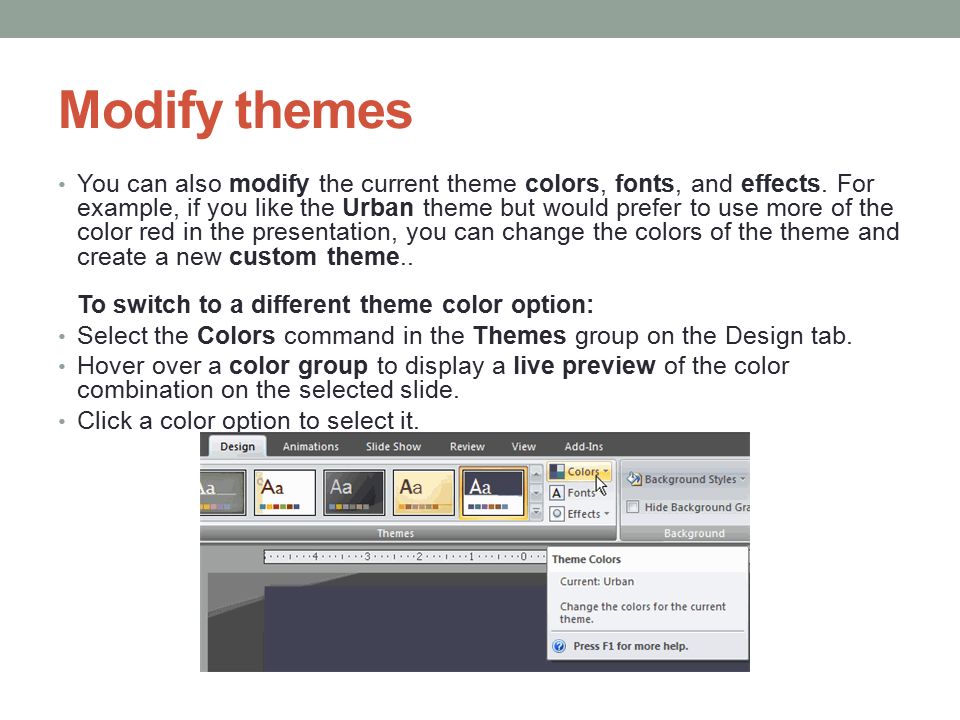Modify themes You can also modify the current theme colors, fonts, and effects.