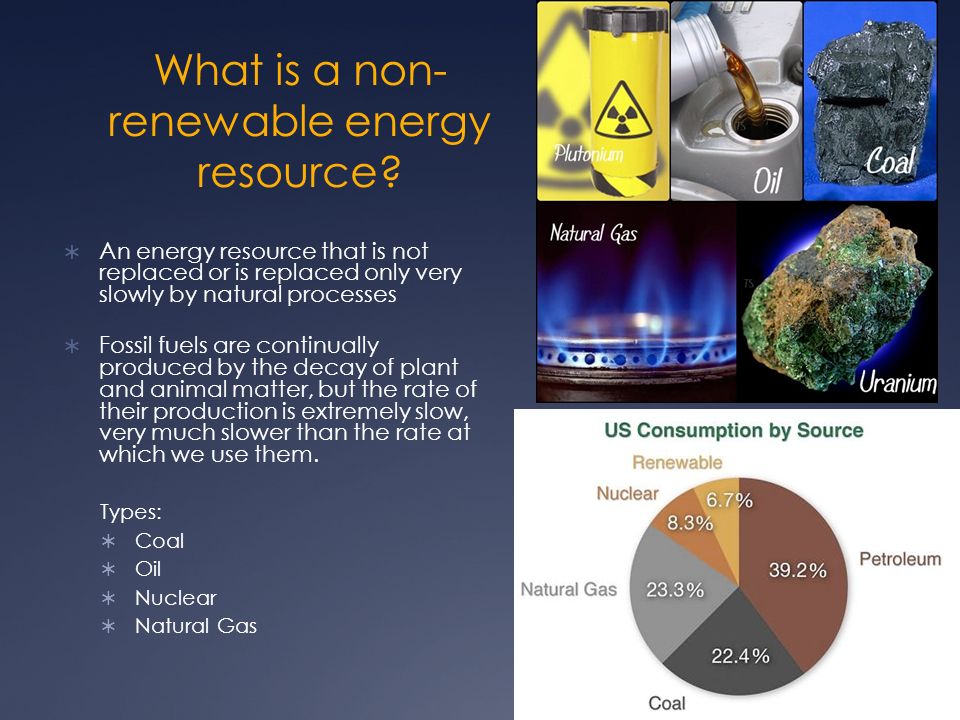 What is a non- renewable energy resource.