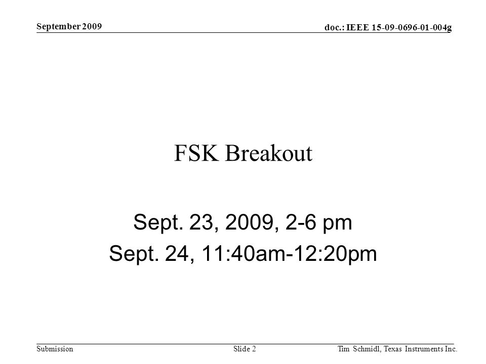 doc.: IEEE g Submission September 2009 Tim Schmidl, Texas Instruments Inc.Slide 2 FSK Breakout Sept.
