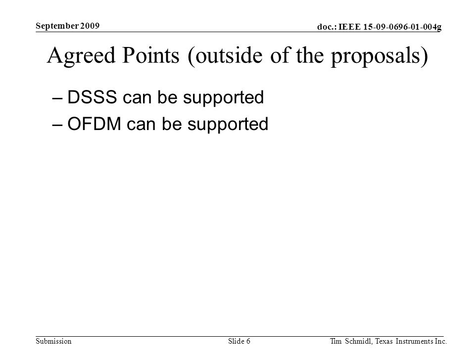 doc.: IEEE g Submission September 2009 Tim Schmidl, Texas Instruments Inc.Slide 6 Agreed Points (outside of the proposals) –DSSS can be supported –OFDM can be supported