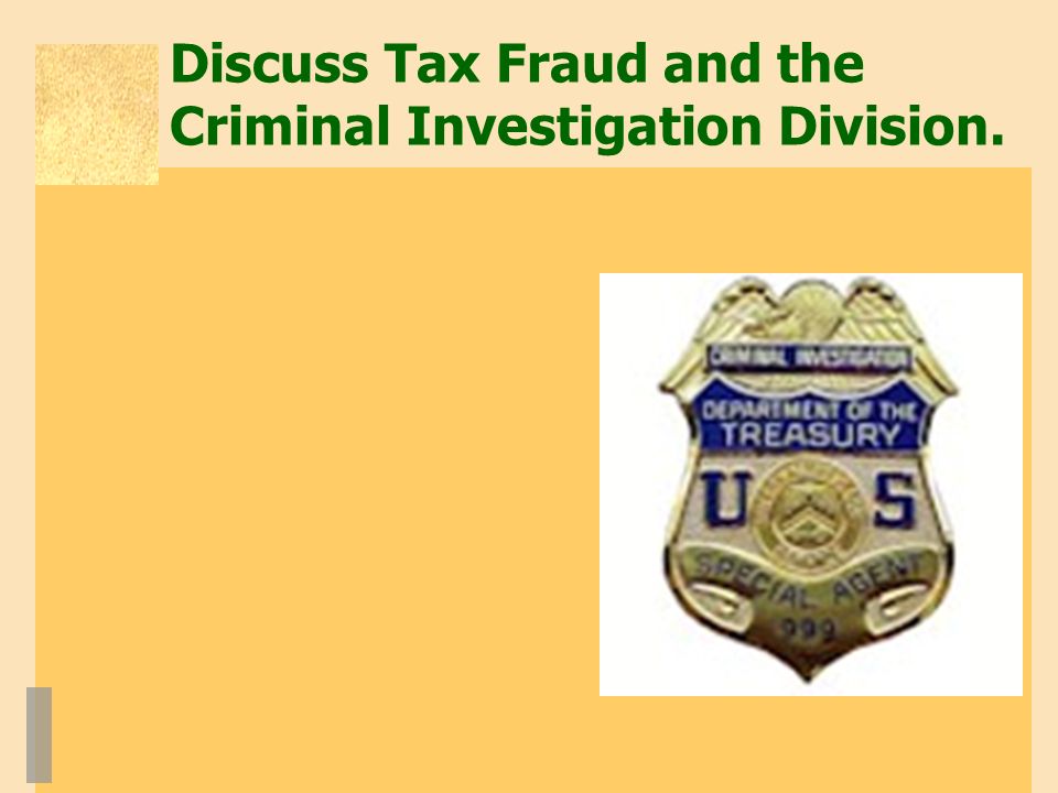 Discuss Tax Fraud and the Criminal Investigation Division.