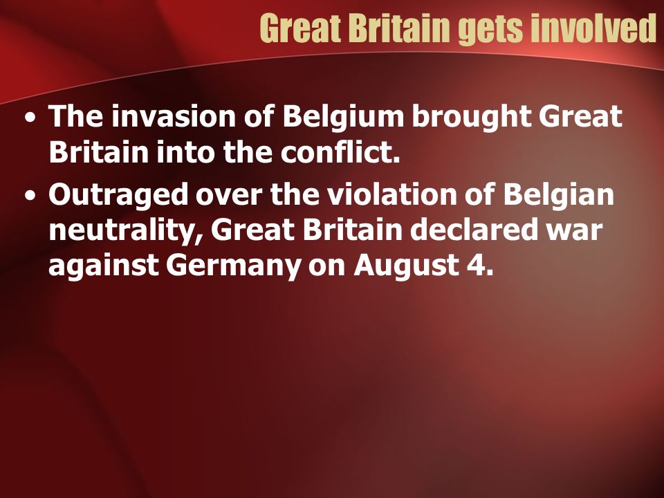 Great Britain gets involved The invasion of Belgium brought Great Britain into the conflict.