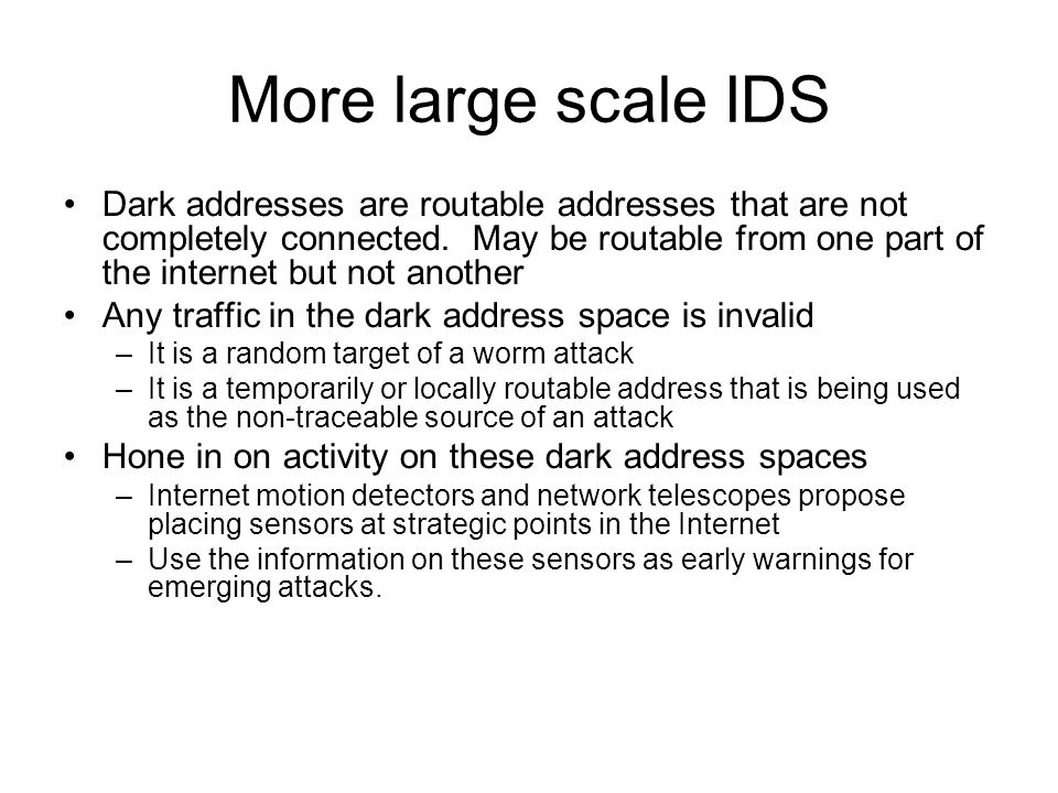 More large scale IDS Dark addresses are routable addresses that are not completely connected.