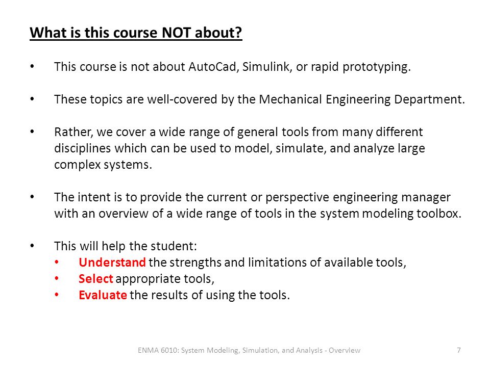 ENMA 6010: System Modeling, Simulation, and Analysis - Overview7 What is this course NOT about.