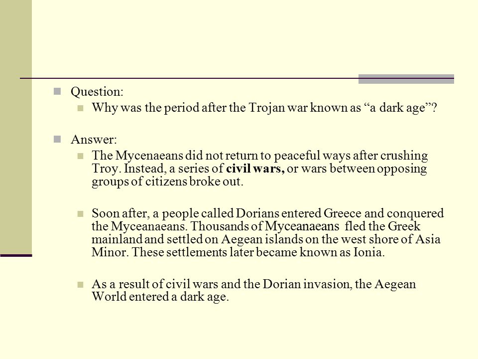 Question: Why was the period after the Trojan war known as a dark age .