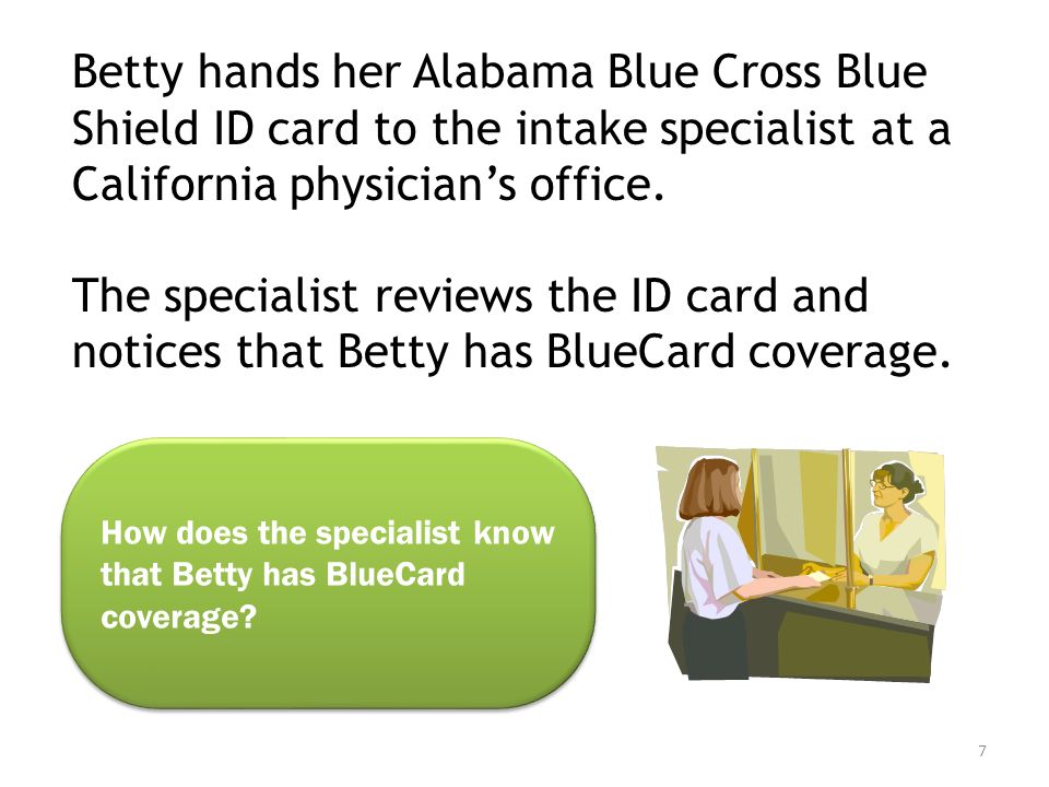 Betty hands her Alabama Blue Cross Blue Shield ID card to the intake specialist at a California physician’s office.