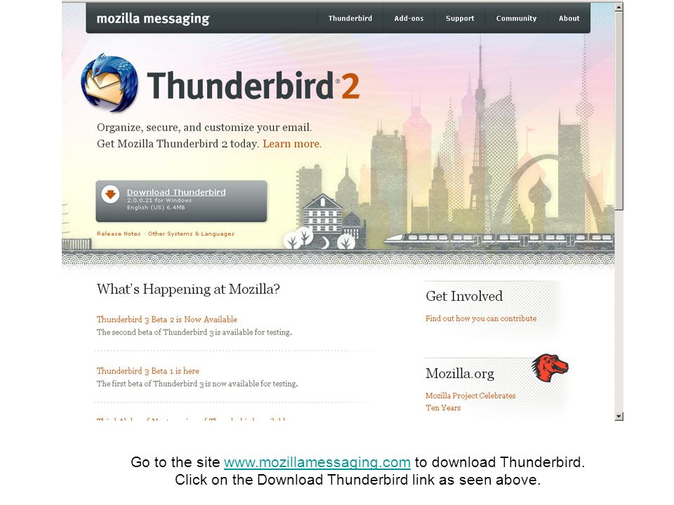Go to the site   to download Thunderbird.  Click on the Download Thunderbird link as seen above.