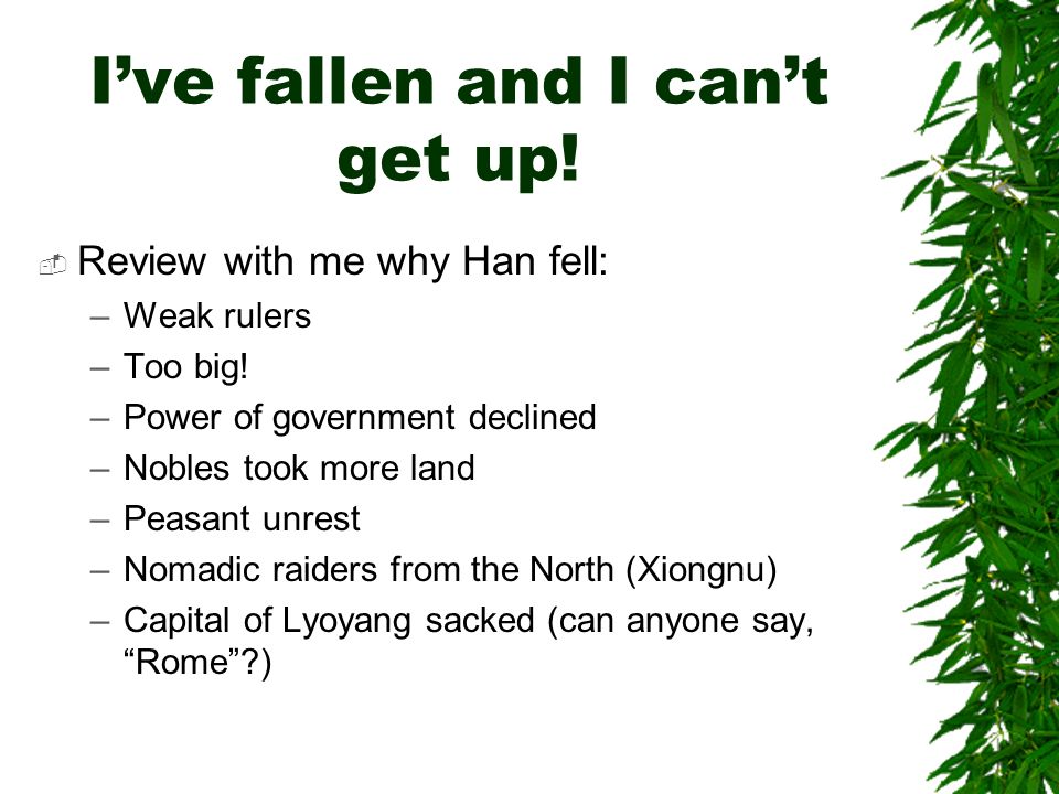 I’ve fallen and I can’t get up.  Review with me why Han fell: –Weak rulers –Too big.