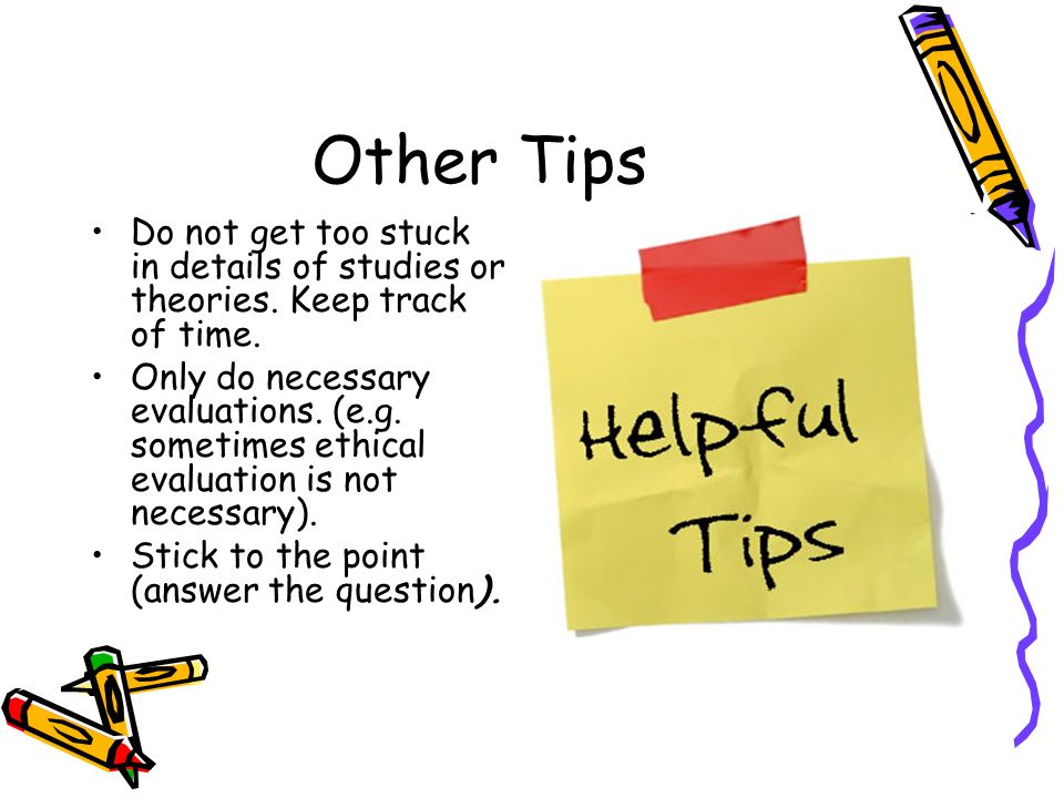 Other Tips Do not get too stuck in details of studies or theories.