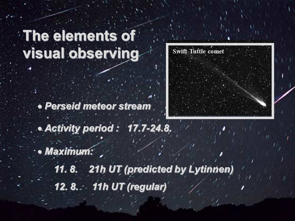 The elements of visual observing  Perseid meteor stream  Perseid meteor stream  Activity period :
