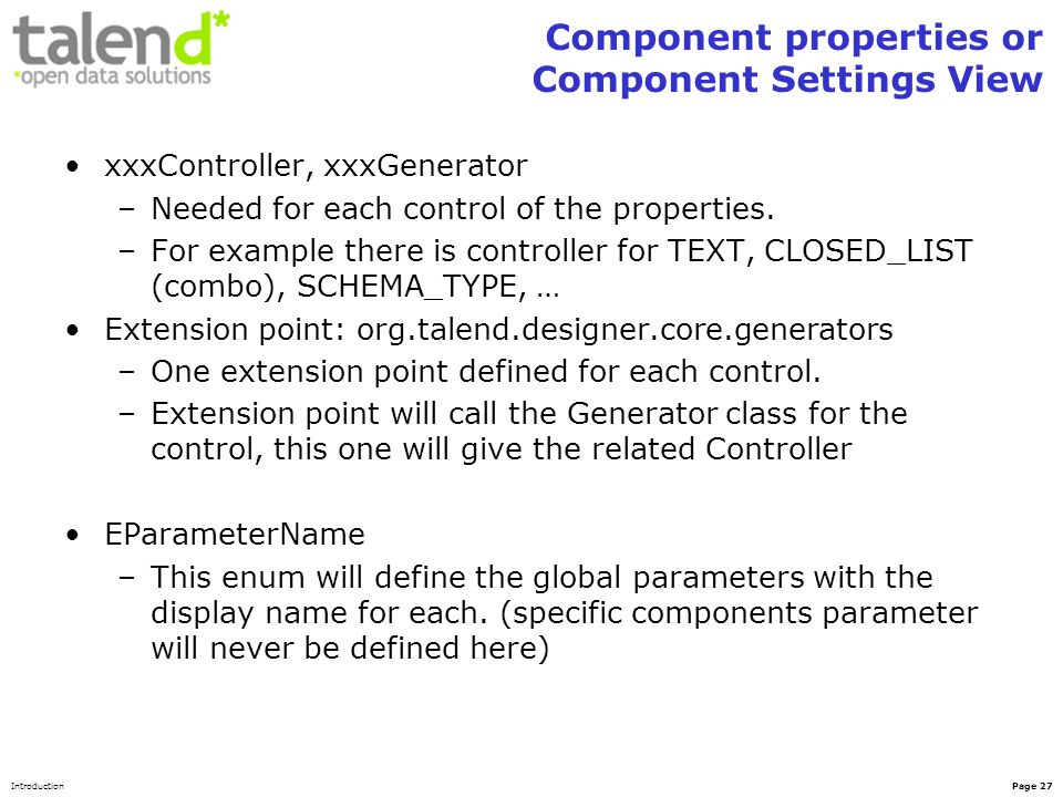 IntroductionPage 27 Component properties or Component Settings View xxxController, xxxGenerator –Needed for each control of the properties.