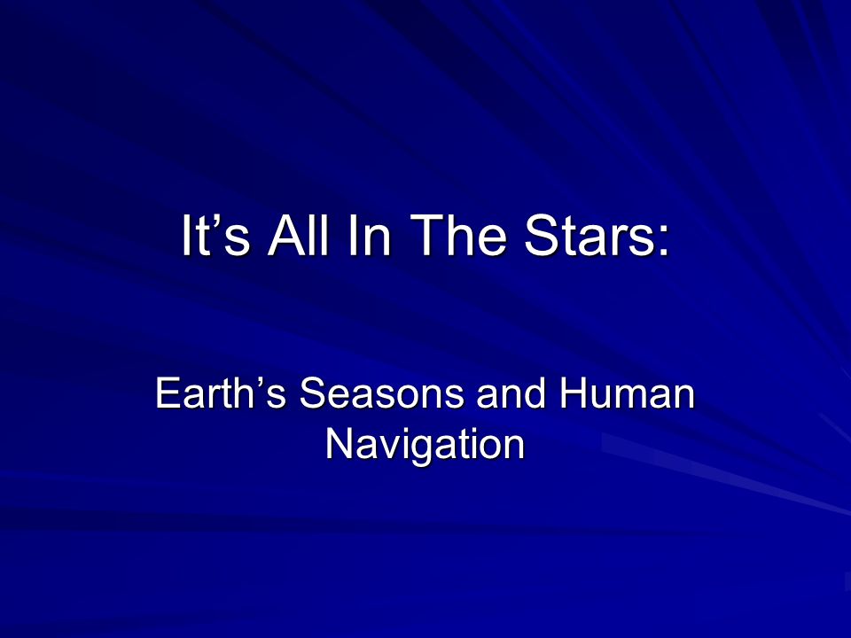 It’s All In The Stars: Earth’s Seasons and Human Navigation