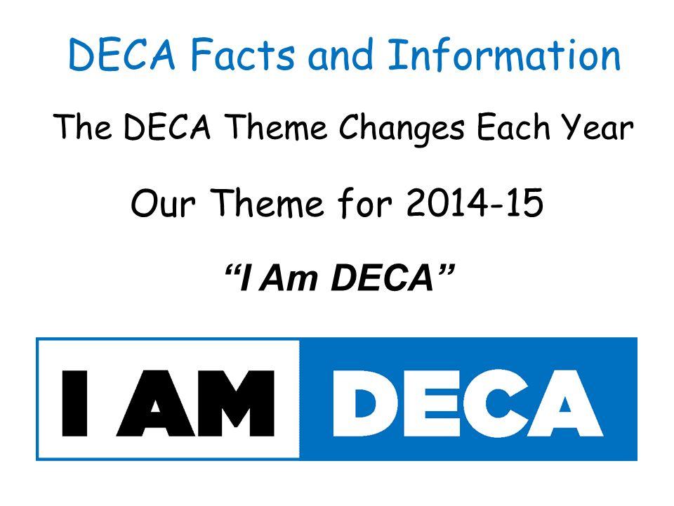 The DECA Theme Changes Each Year Our Theme for I Am DECA DECA Facts and Information