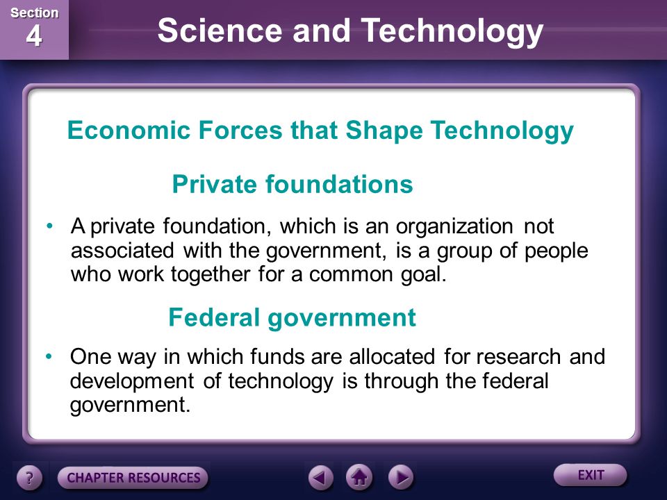 Section 4 Section 4 Science and Technology Social Forces that Shape Technology If consumers fail to buy a product, companies usually will not spend additional money on that type of technology.