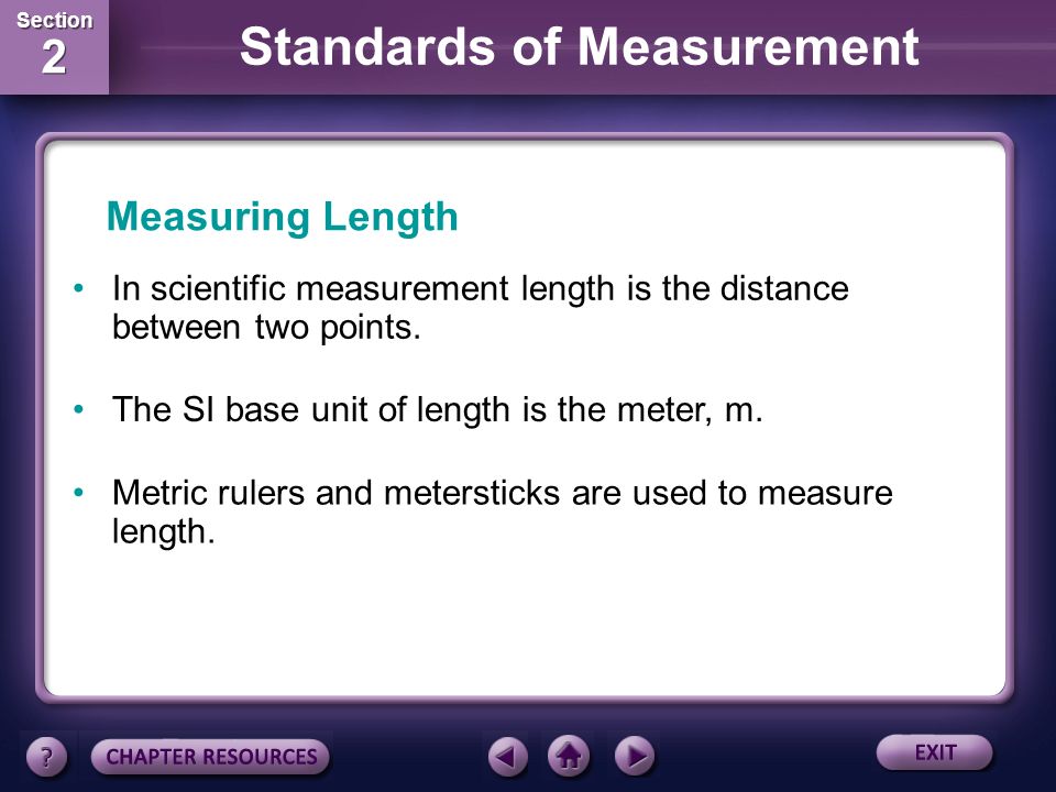Section 2 Section 2 Standards of Measurement Converting between SI units Use the conversion factor with new units (mL) in the numerator and the old units (L) in the denominator.