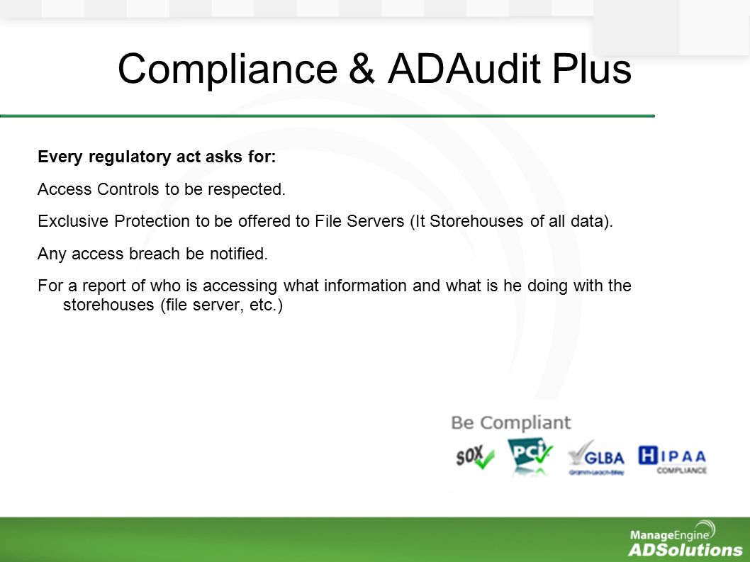 Compliance & ADAudit Plus Every regulatory act asks for: Access Controls to be respected.